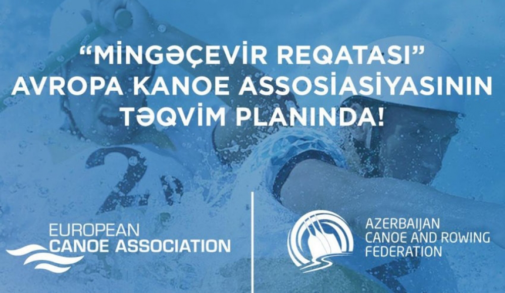 Avropa Kanoe Assosiasiyası &ldquo;Mingəçevir reqatası-2022&rdquo;ni təqvim planına daxil edib