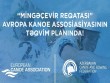 Avropa Kanoe Assosiasiyası &ldquo;Mingəçevir reqatası-2022&rdquo;ni təqvim planına daxil edib