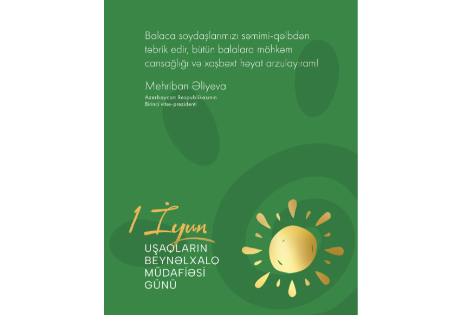Birinci vitse-prezident Mehriban Əliyeva Uşaqların Beynəlxalq Müdafiəsi Günü münasibətilə paylaşım edib