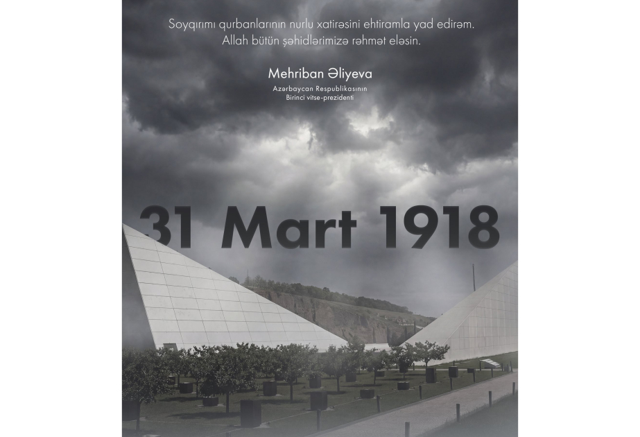 Birinci vitse-prezident Mehriban Əliyeva Azərbaycanlıların Soyqırımı Günü ilə bağlı paylaşım edib